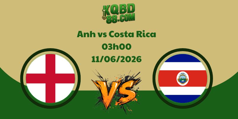 Soi kèo Anh vs Costa Rica lúc 03h00 ngày 11/06/2026